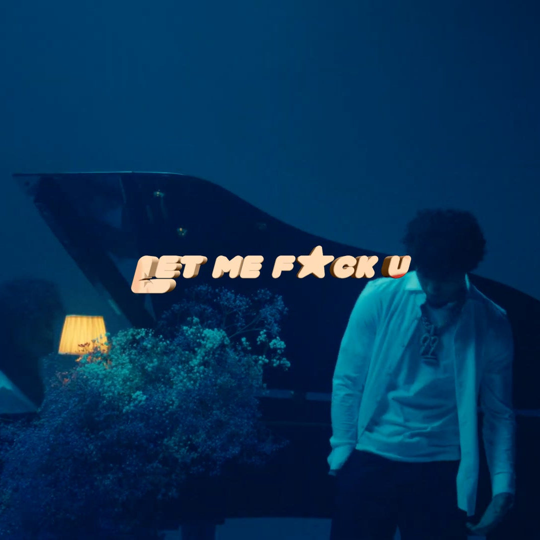 LET ME F*CK U