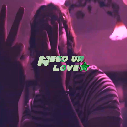 NEED UR LOVE